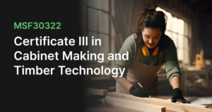 Certificate III in Cabinet Making and Timber Technology